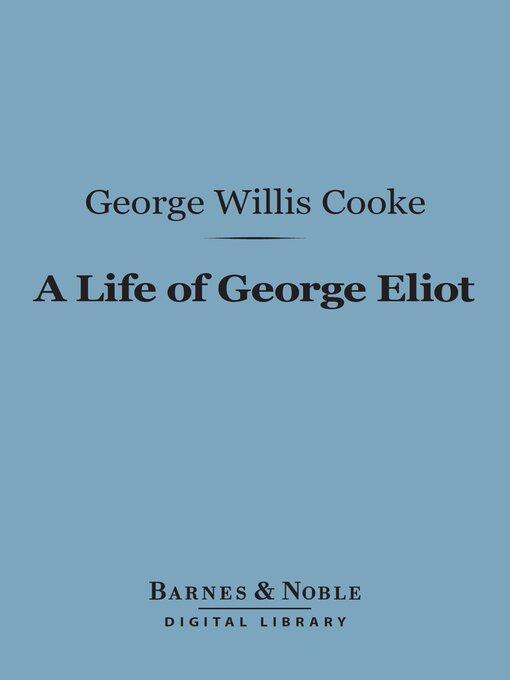 Title details for A Life of George Eliot (Barnes & Noble Digital Library) by George Willis Cooke - Available